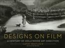 Designs on Film : A Century of Hollywood Art Direction - Book