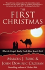 The First Christmas : What the Gospels Really Teach About Jesus's Birth - Book