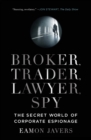 Broker, Trader, Lawyer, Spy : The Secret World of Corporate Espionage - Book