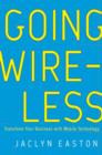 Going Wireless : Transform Your Business with Mobile Technology - eBook