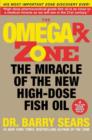 The Omega Rx Zone : The Miracle of the New High-Dose Fish Oil - eBook