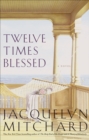Twelve Times Blessed : A Novel - eBook