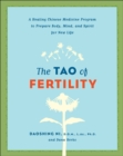 The Tao of Fertility : A Healing Chinese Medicine Program to Prepare Body, Mind, and Spirit for New Life - eBook