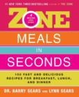 Zone Meals in Seconds : 150 Fast and Delicious Recipes for Breakfast, Lunch, and Dinner - eBook