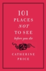 101 Places Not to See Before You Die - Book