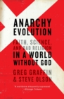 Anarchy Evolution : Faith, Science, and Bad Religion in a World Without God - Book