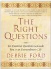 The Right Questions : Ten Essential Questions To Guide You To An Extraordinary Life - eBook