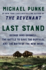 Last Stand : George Bird Grinnell, the Battle to Save the Buffalo, and the Birth of the New West - eBook