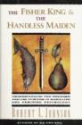 The Fisher King and the Handless Maiden : Understanding the Wounded Feeling Functi - eBook