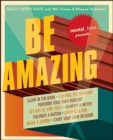 Mental Floss Presents Be Amazing : Glow in the Dark, Control the Weather, Perform Your Own Surgery, Get Out of Jury Duty, Identify a Witch, Colonize a Nation, Impress a Girl, Make a Zombie, Start Your - eBook