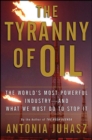 The Tyranny of Oil : The World's Most Powerful Industry--and What We Must Do to Stop It - eBook