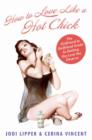 How To Love Like a Hot Chick : The Girlfriend to Girlfriend Guide to Getting the Love You Deserve - eBook