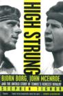 High Strung : Bjorn Borg, John McEnroe, and the Untold Story of Tennis's Fiercest Rivalry - Book