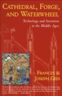 Cathedral, Forge, and Waterwheel : Technology and Invention in the Middle Ages - eBook