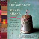 The Dressmaker of Khair Khana : Five Sisters, One Remarkable Family, and the Woman Who Risked Everything to Keep Them Safe - eAudiobook