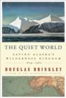 The Quiet World : Saving Alaska's Wilderness Kingdom, 1879-1960 - eBook