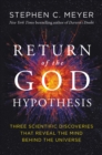 Return of the God Hypothesis : Three Scientific Discoveries That Reveal the Mind Behind the Universe - eBook