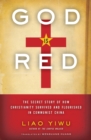 God Is Red : The Secret Story of How Christianity Survived and Flourished in Communist China - Book