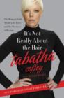 It's Not Really About the Hair : The Honest Truth About Life, Love, and the Business of Beauty - eBook