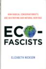 Eco-Fascists : How Radical Conservationists Are Destroying Our Natural Heritage - Book