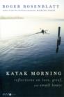 Kayak Morning : Reflections on Love, Grief, and Small Boats - Book
