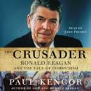 The Crusader : Ronald Reagan and the Fall of Communism - eAudiobook