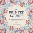 The Printed Square : Vintage Handkerchiefs for Fashion and Design - eBook