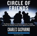 Circle of Friends : The Massive Federal Crackdown on Inside Trading---and Why the Markets Always Work Against the Little Guy - eAudiobook