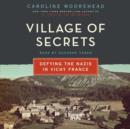 Village of Secrets : Defying the Nazis in Vichy France - eAudiobook