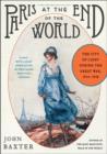 Paris at the End of the World : The City of Light During the Great War, 1914-1918 - Book