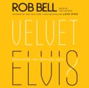 Velvet Elvis : Repainting the Christian Faith - eAudiobook