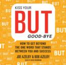 Kiss Your but Good-Bye : How to Get Beyond the One Word That Stands Between You and Success - eAudiobook