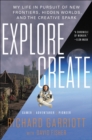 Explore/Create : My Life in Pursuit of New Frontiers, Hidden Worlds, and the Creative Spark - eBook