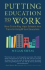 Putting Education to Work : How Cristo Rey High Schools are Transforming Urban Education - Book