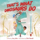 That's What Dinosaurs Do - Book