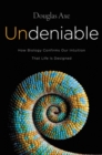 Undeniable : How Biology Confirms Our Intuition That Life Is Designed - Book
