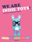 We Are Indie Toys : Make Your Own Resin Characters - eBook