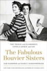The Fabulous Bouvier Sisters : The Tragic and Glamorous Lives of Jackie and Lee - Book