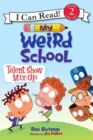 My Weird School: Talent Show Mix-Up - Book