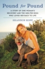 Pound for Pound : A Story of One Woman's Recovery and the Shelter Dogs Who Loved Her Back to Life - Book