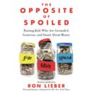 The Opposite of Spoiled : Raising Kids Who Are Grounded, Generous, and Smart About Money - eAudiobook