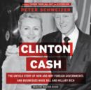 Clinton Cash : The Untold Story of How and Why Foreign Governments and Businesses Helped Make Bill and Hillary Rich - eAudiobook