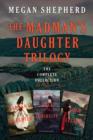 The Madman's Daughter Trilogy: The Complete Collection : The Madman's Daughter, Her Dark Curiosity, A Cold Legacy - eBook