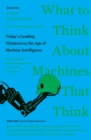 What to Think About Machines That Think : Today's Leading Thinkers on the Age of Machine Intelligence - Book
