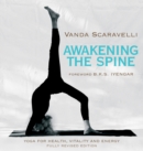 Awakening the Spine : Yoga for Health, Vitality, and Energy - eBook