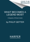 What Becomes a Legend Most : A Biography of Richard Avedon - Book