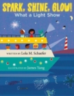 Spark, Shine, Glow! : What a Light Show - Book