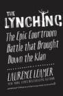 The Lynching : The Epic Courtroom Battle That Brought Down the Klan - Book