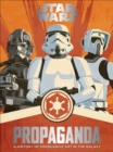 Star Wars Propaganda : A History of Persuasive Art in the Galaxy - eBook
