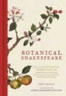 Botanical Shakespeare : An Illustrated Compendium of All the Flowers, Fruits, Herbs, Trees, Seeds, and Grasses Cited by the World's Greatest Playwright - Book